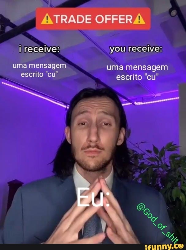 /NTRADE OFFERÁ.
you receive:
uma mensagem uma mensagem escrito "cu escrito "cu"