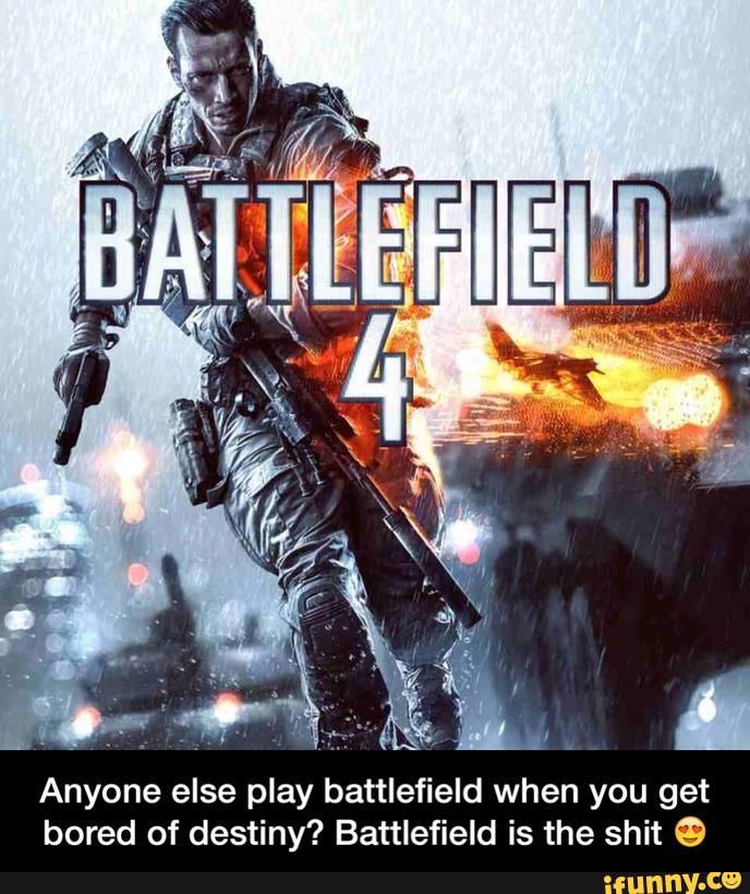 Anyone else play battlefield when you get
bored of destiny? Battlefield is the shit Β© - Anyone else play battlefield when you get bored of destiny? Battlefield is the shit π