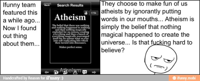 lfunny team ETS
'They choose to make fun of us
featured this
hei a
atheists by ignorantly putting
O words in our mouths... Atheism is awhile ago...
Now I found simply the belief that nothing
believe?