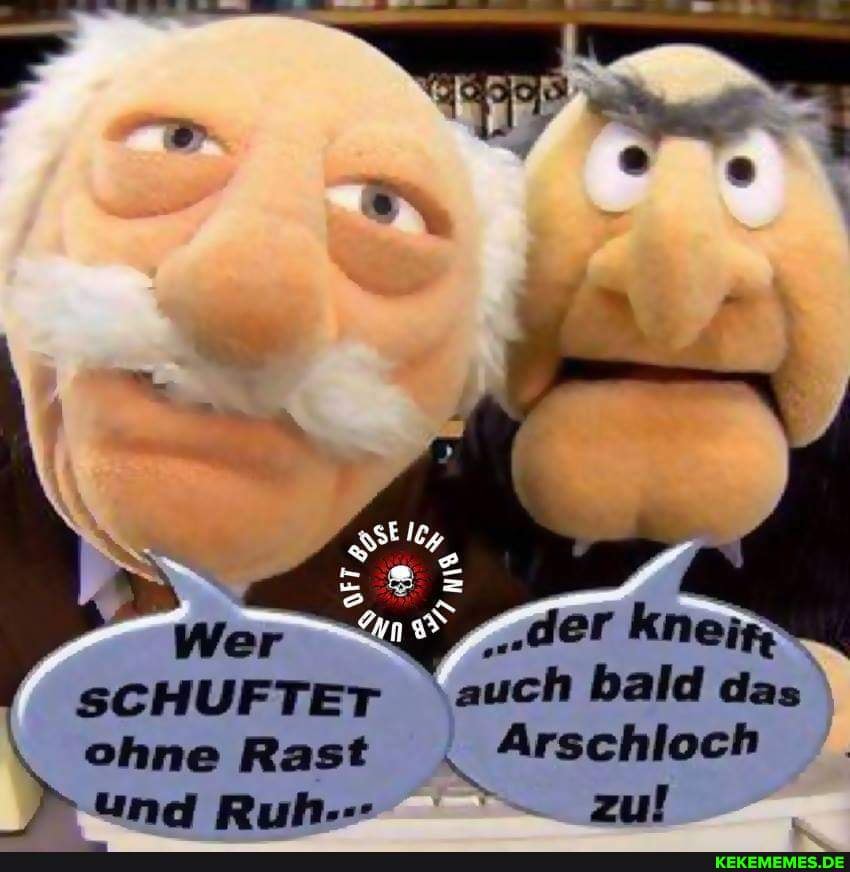 SCHUFTET auch bald das.
ohne Rast Arschloch
und Ruh-- zu!