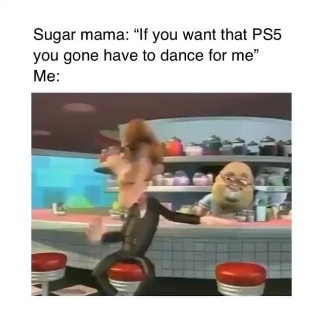 Sugar Mama If You Want That Ps5 You Gone Have To Dance For Me