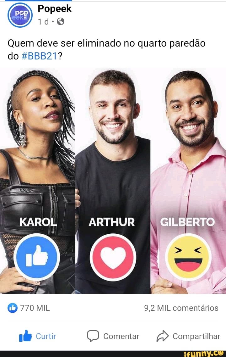 Quem deve ser eliminado no quarto paredão do &BBB21?
KAROL ARTHUR GILBERTO
O MIL 9,2 MIL comentários
Curtir Q Comentar Compartilhar