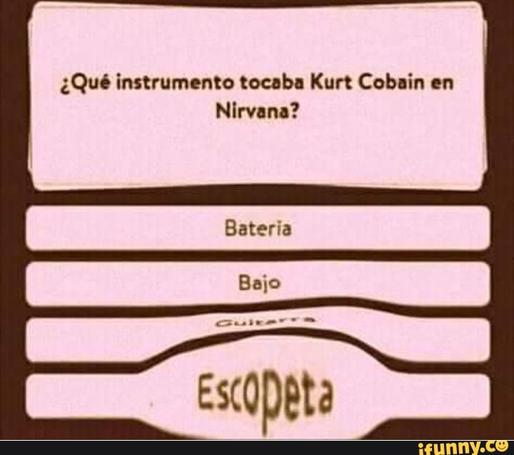 Qué instrumento tocaba Kurt Cobain en
Nirvana?
Bateria
Bajo