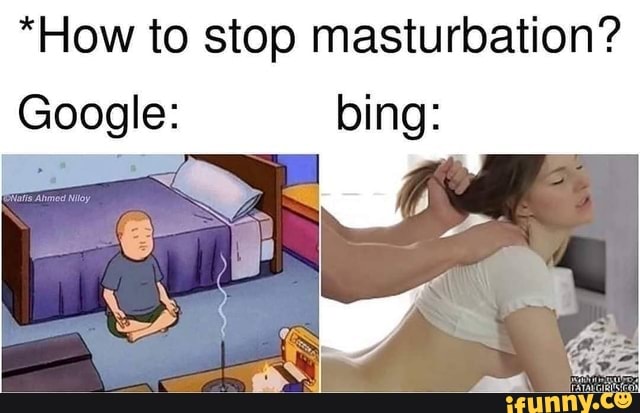 *How to stop masturbation?
Google: bing: