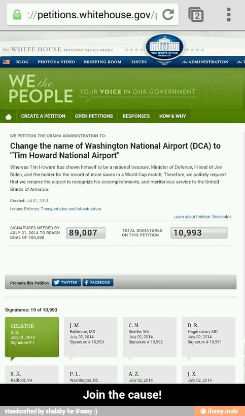WHITE HOUSE
Change the name of Washington National Airport (DCA) to
"Tim Howard National Airport"
whereas Tim Howacd tf tobe a
national reaswre, Minister of Defence rend of Joe
that we rename the ipo - Join the cause!