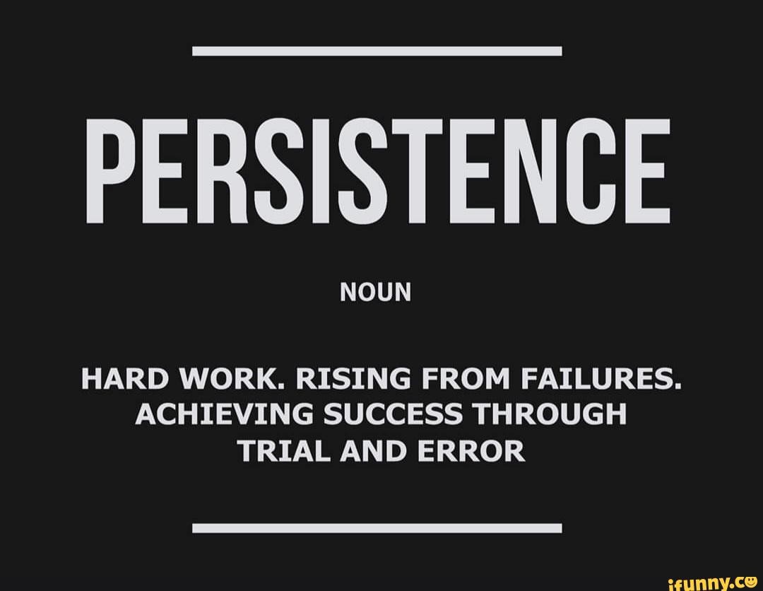 Quotes PERSISTENCE NOUN HARD WORK. RISING FROM FAILURES. ACHIEVING
