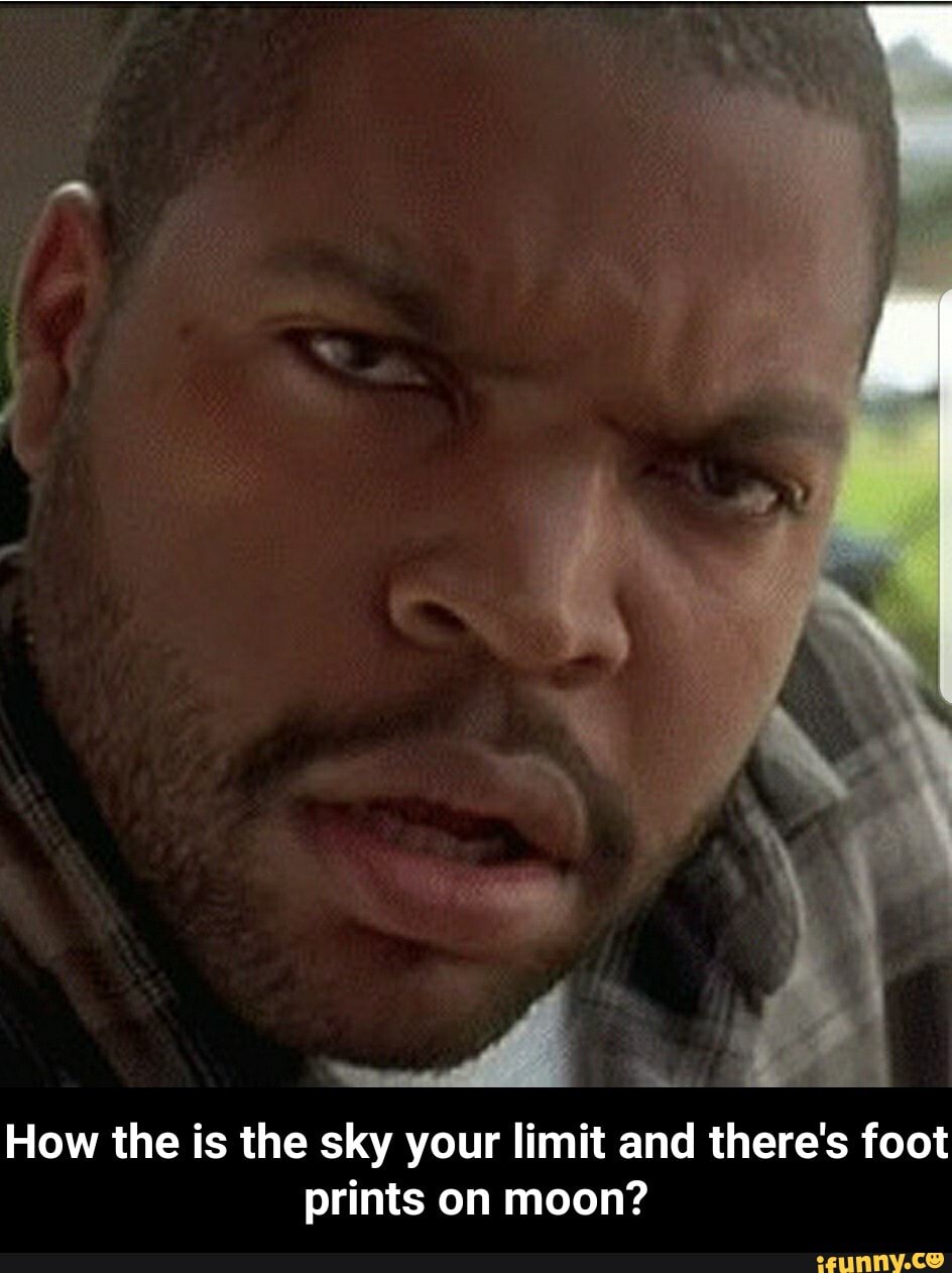 How the is the sky your limit and there's foot
prints on moon? - How the is the sky your limit and there's foot prints on moon?