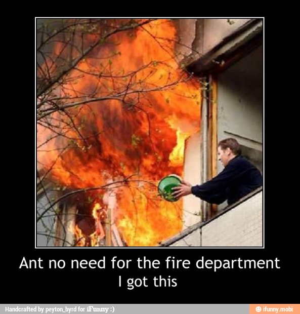 Ant no need for the fire department
I got this - Ant no need for the fire department
I got this