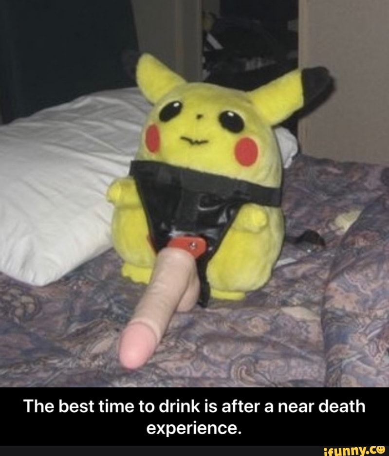 The best time to drink is after a near death
experience. - The best time to drink is after a near death experience.