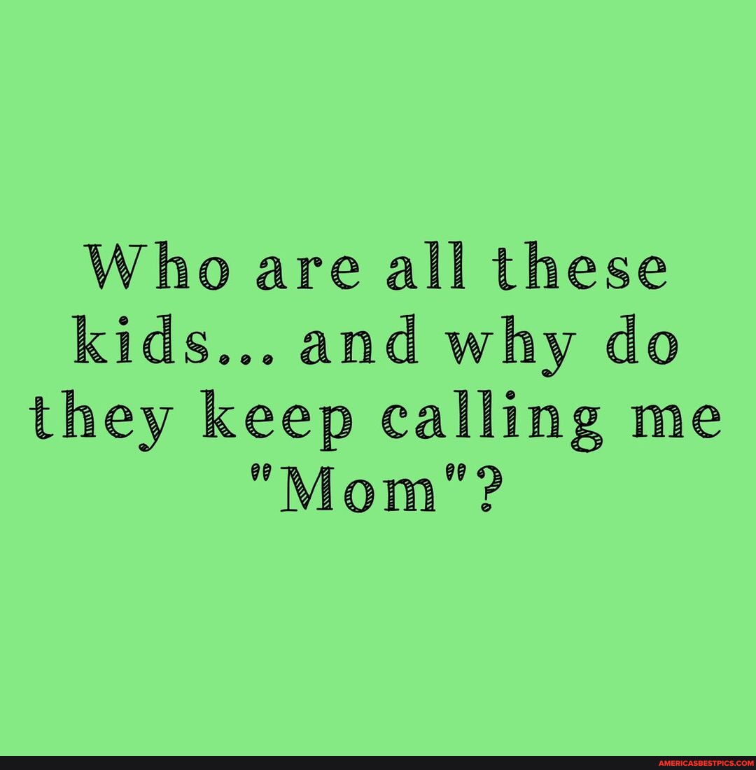 😂😂😂 #na - Who are all these kids... and why do they keep calling me ...