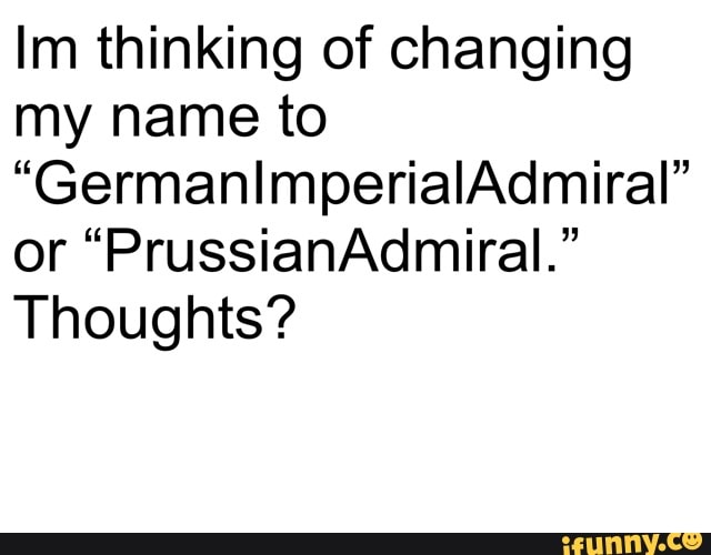 Im thinking of changing
my name to
Thoughts?