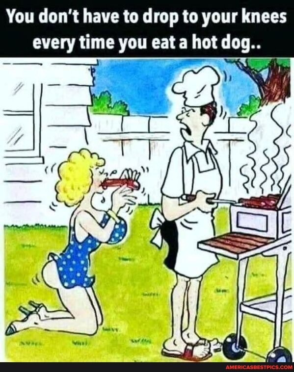 You don't have to drop to your knees every time you eat a hot dog..