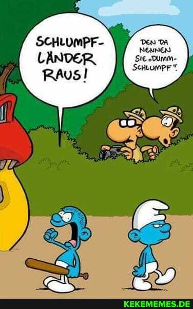 SCHLUMPF-
LÄNDER,
RAusl
ven DA
NERNED SIE "DUmM-
