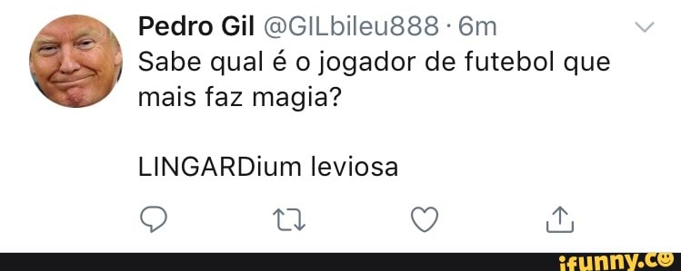 Pedro Gil @GILbileu888 -6m
Sabe qual é o jogador de futebol que
mais faz magia?