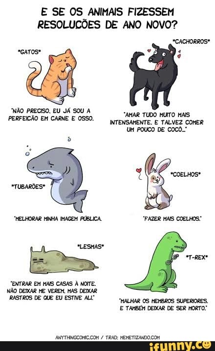E SE OS ANIMAIS FIZESSEM
RESOLUÇÕES DE ANO NOVO?
PERFEIÇÃO EM CARNE E 0550.
INTENSAMENTE. E TALVEZ COMER