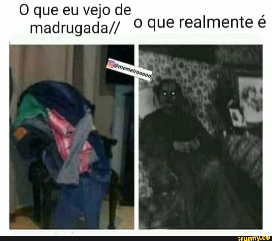 O que eu vejo de
madrugada// O que realmente é