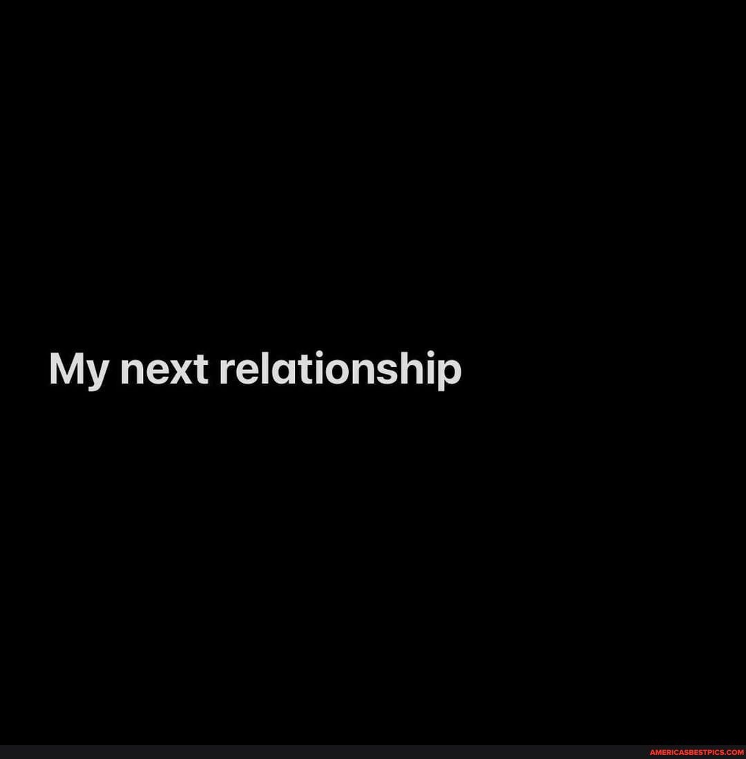 My next relationship