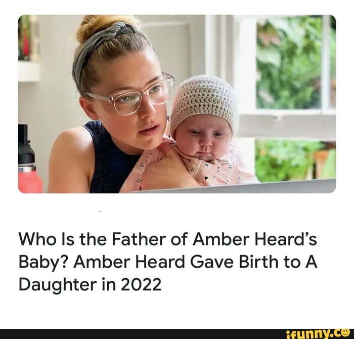 Who Is the Father of Amber Heard's Baby? Amber Heard Gave Birth to A ...