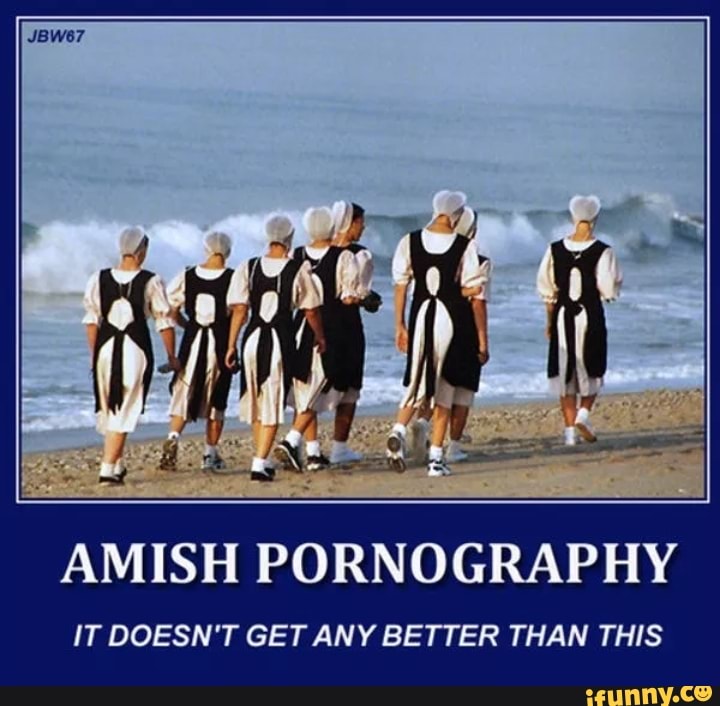 720px x 706px - AMISH PORNOGRAPHY I T DOESN'T GET AN Y BETTER THAN THIS - iFunny :)