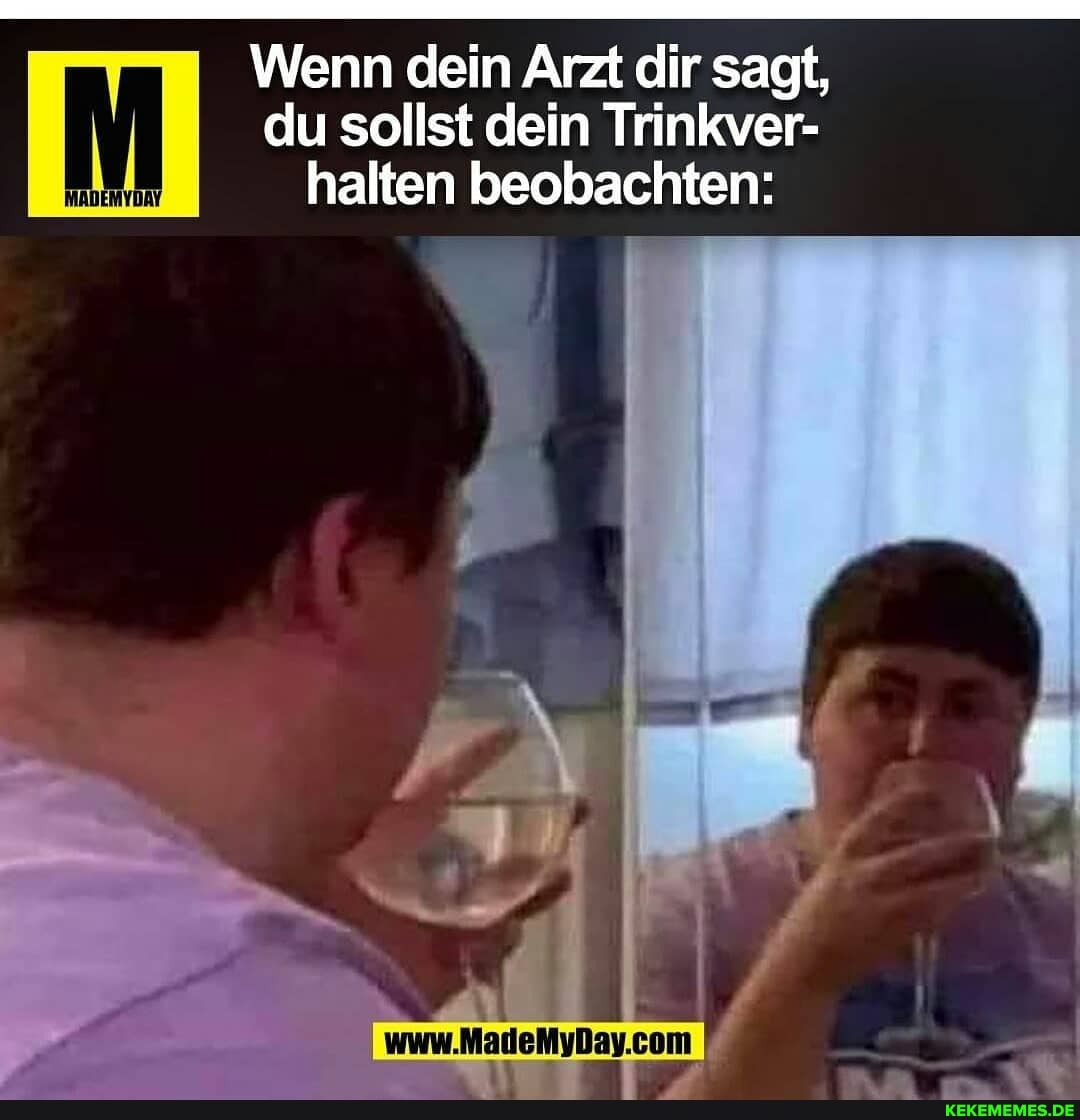 Wenn dein Arzt dir sagt, du sollst dein Trinkver- halten beobachten: