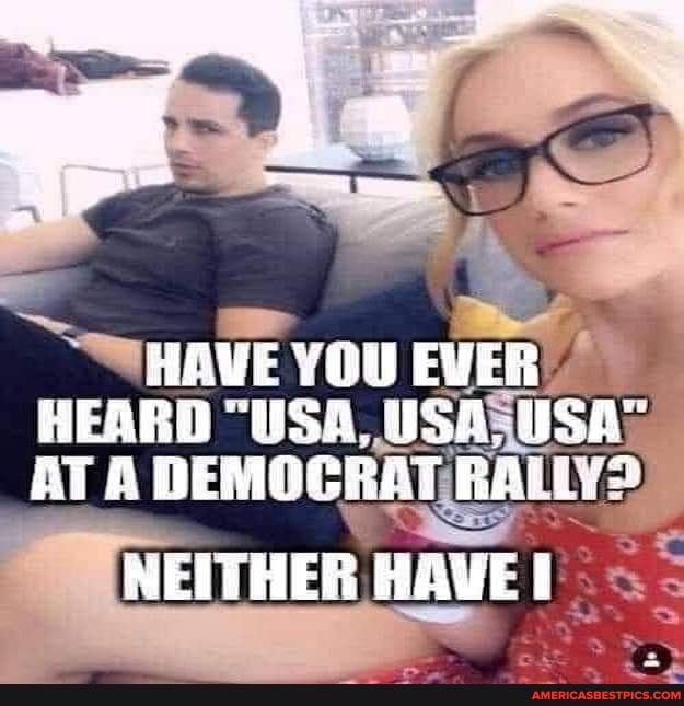 HAWE YOU EVER HEARD "USA, W588. SSa"
AT A DEMOGRAT RALL
NEITHER HAVE
