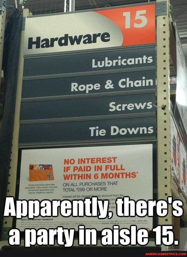 Lubricants
Tie
NO IF PAID IN FULL WITHIN 6 MONTHS"
ALL PURCHASES THAT
Anparenily, there's
party in aisie 15.