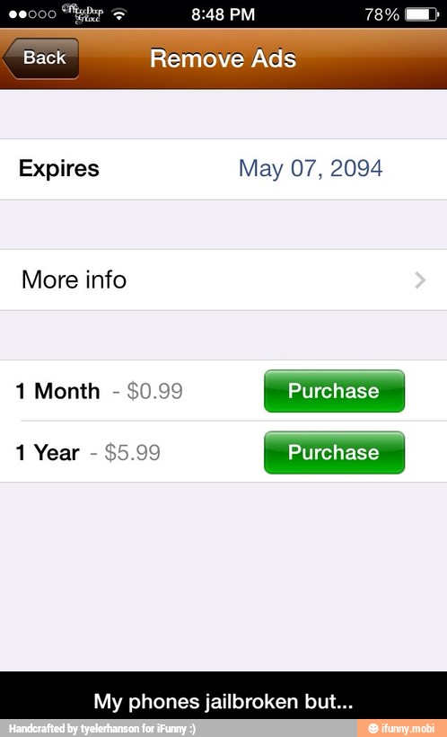 Remove Ads
Expires May 07, 2094
More info
My phones jailbroken bi - My phones jailbroken but...