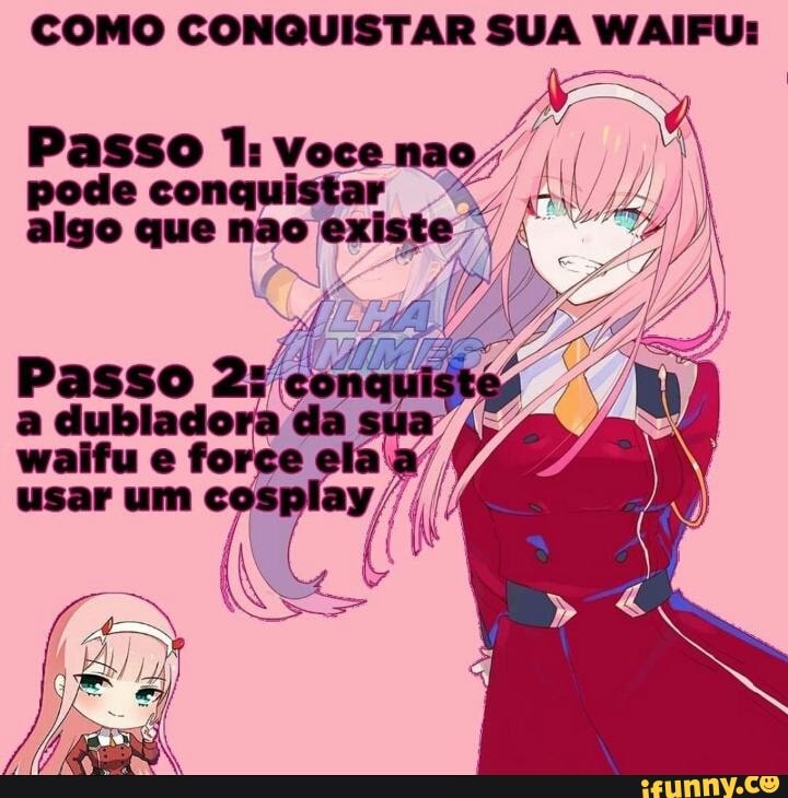 COMO CONQUISTAR SUA WAIEU:
Passo 1: Voce pode conquistar Passo Voce fi algo que nao existe"