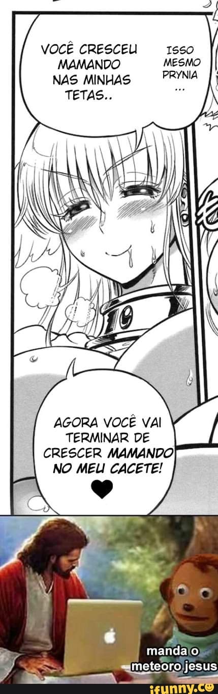 VOCÊ CRESCEU MAMANDO NAS MINHAS TETAS..
AGORA VOCÊ VAI TERMINAR DE CRESCER MAMANDO NO MEU CACETE!
manda
meteoro jesus