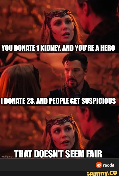YOU DONATE 1 KIDNEY, AND YOU'RE A HERO DONATE 23, AND PEOPLE GET