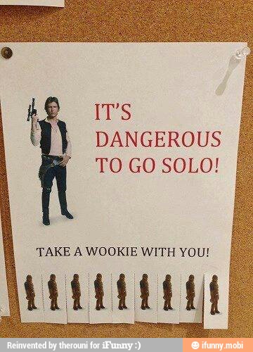 f
DANGEROUS
TO GO SOLO
TAKE A WOOKIE WITH YOU!