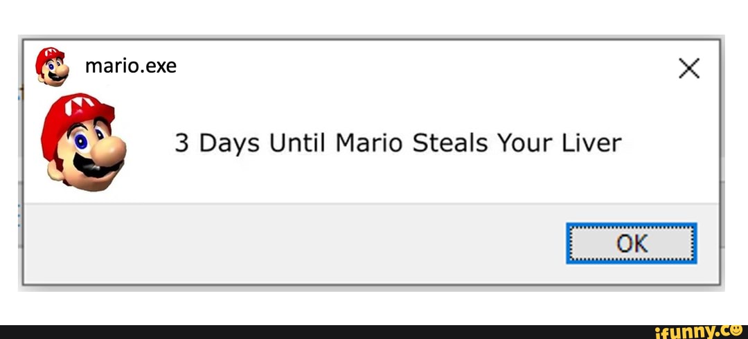 Mario.exe 3 Days Until Mario Steals Your Liver - iFunny