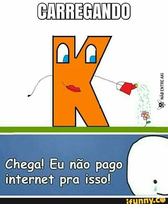 Chega! Eu não) pago
internet; pra isso!