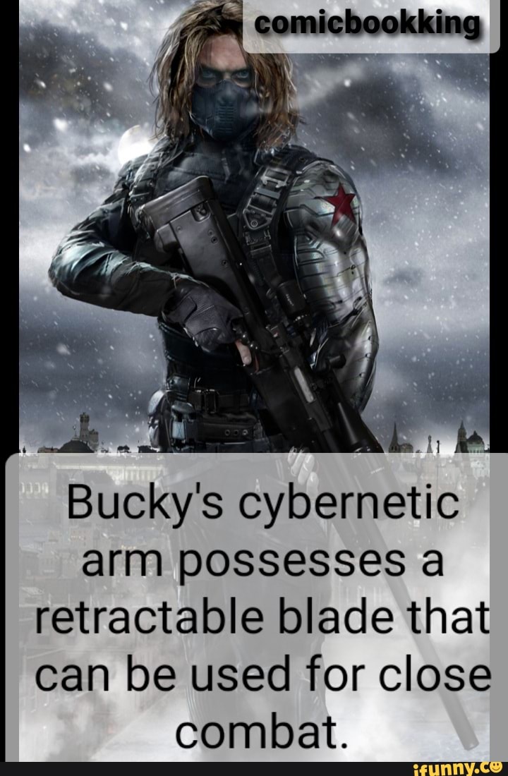 Bucky's cybernetic arm possesses a retractable blade that can be used for close
combat.