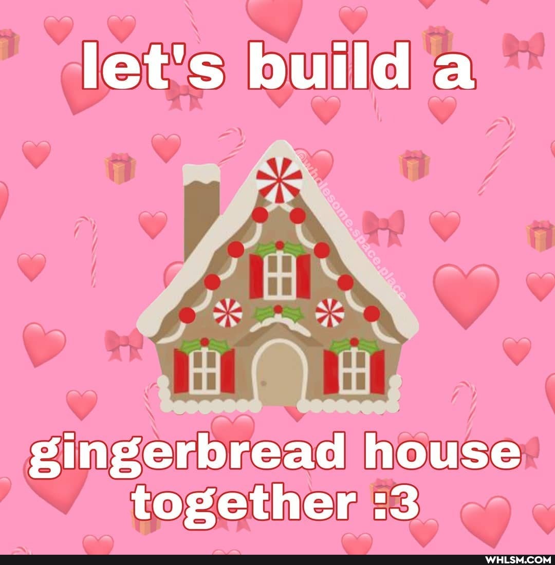 let's build
gingerbread house together :3