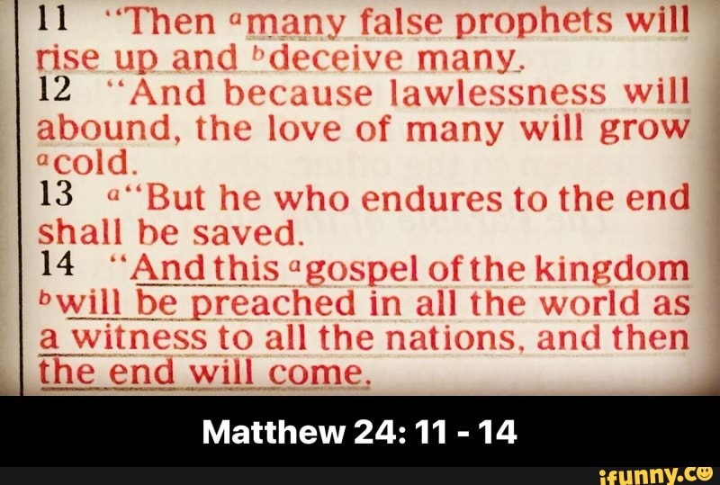 11 "Then "many false prophets will rise up and "deceive ...