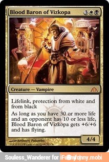 Lifelink, protection from white and
from black
'As long as you
have 30 or more life
and
an opponent has 10 or ess life,
Blood Baron of Vizkopa gets +6/+6
and
has flying
