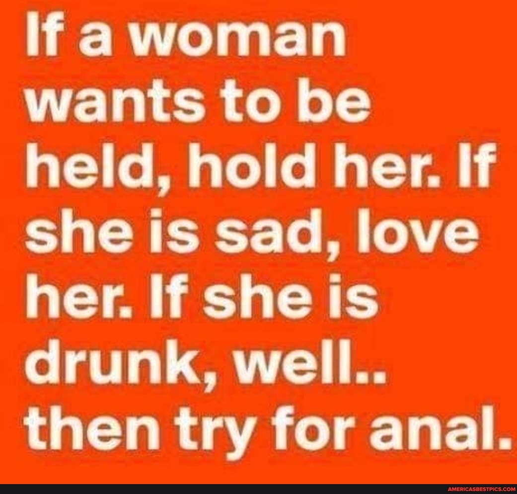 If she is drunk, well..then try for anal. 