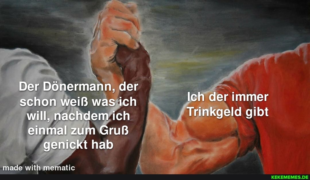 Der Dönermann, der schon weiß was ich Ich der immer will, nachdem ich Trinkgeld gibt einmal zum Gruß genickt hab