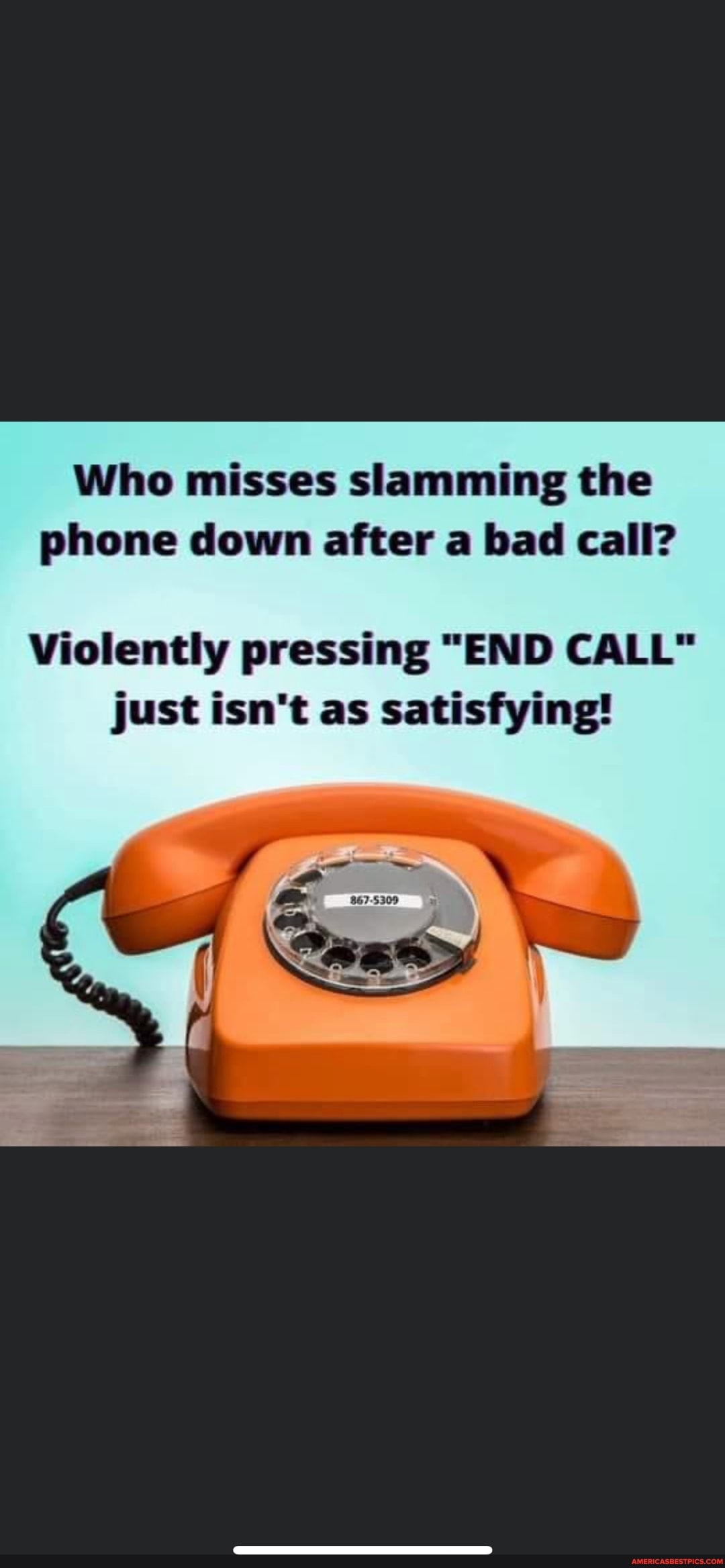 Who misses slamming the phone down after a bad call?
Violently pressing "END CALL" just isn't as satisfying!