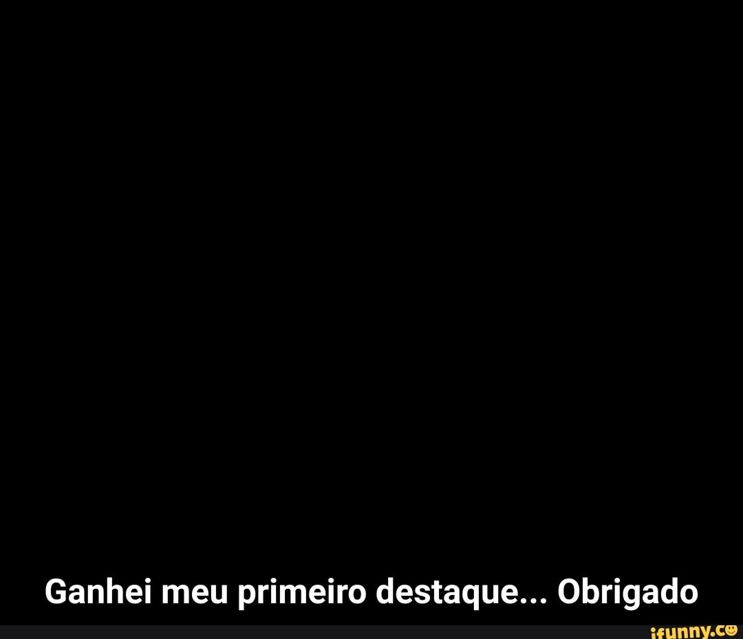 Ganhei meu primeiro destaque... Obrigado - Ganhei meu primeiro destaque... Obrigado
