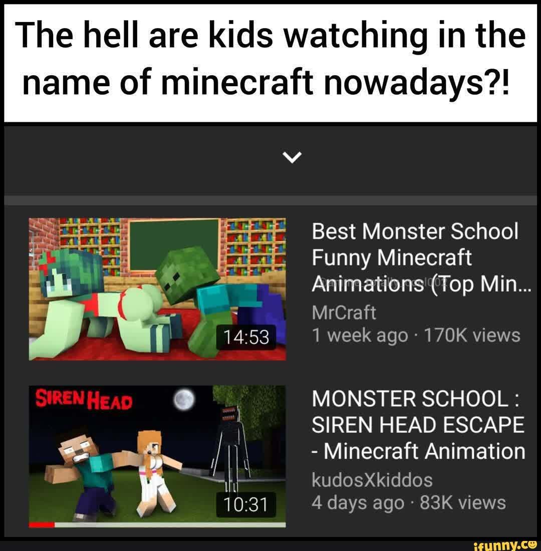 The hell are kids watching in the name of minecraft nowadays?! Best Monster  School Funny