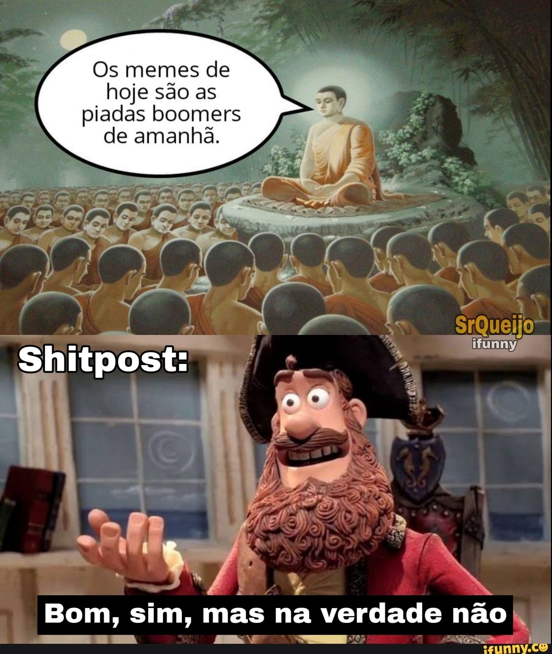 Os memes de hoje são as piadas boomers de amanhã.
Shitpost:
Bom, sim, mas na verdade não
oo