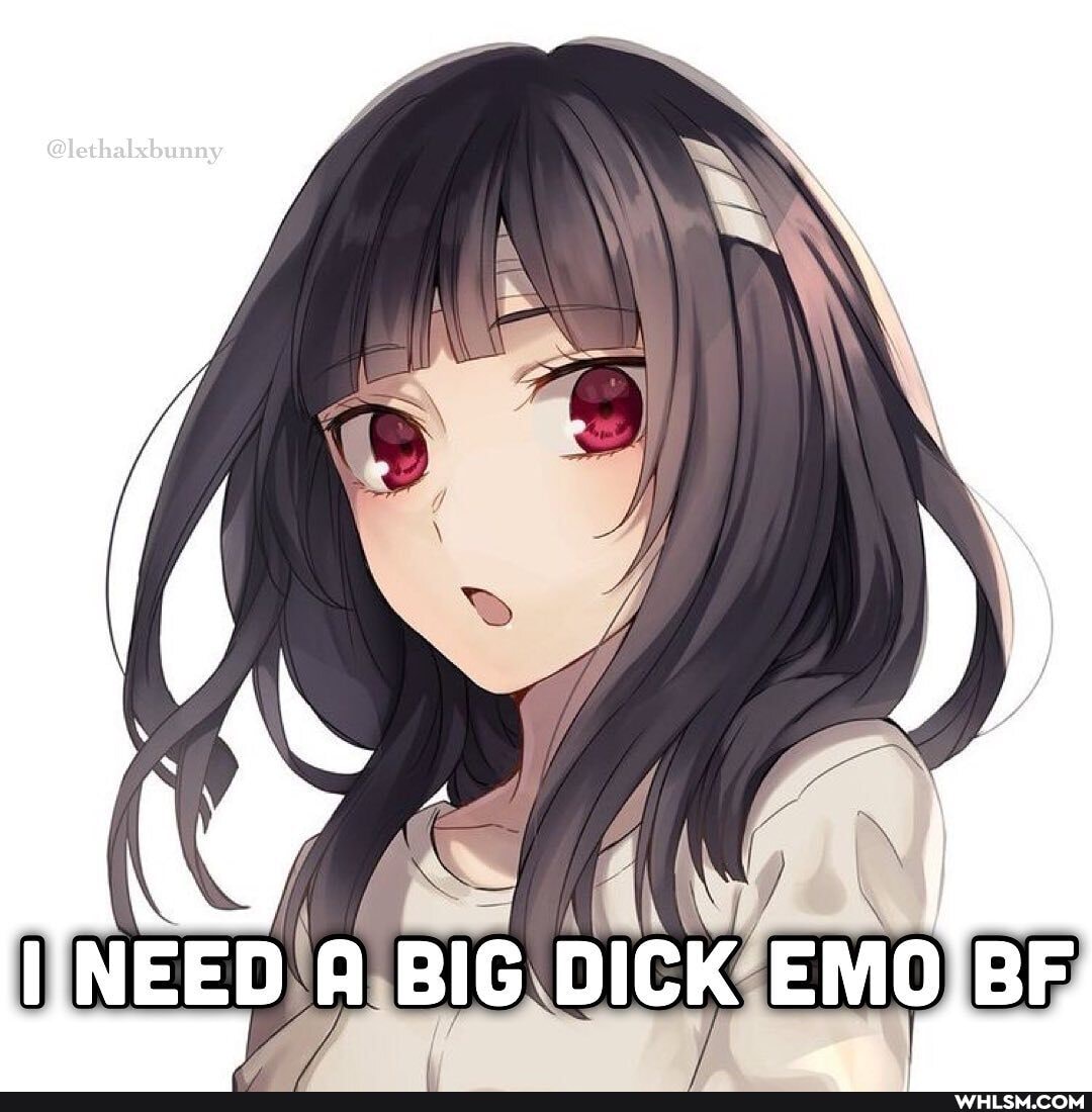 IINEED A BIG DICK EMO,BF
