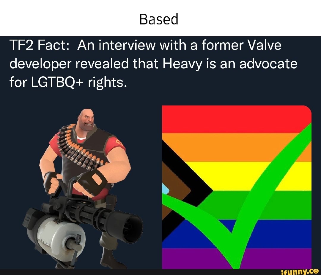Based Fact An interview with a former Valve developer revealed that