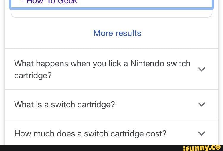 More results What happens when you lick a Nintendo switch cartridge