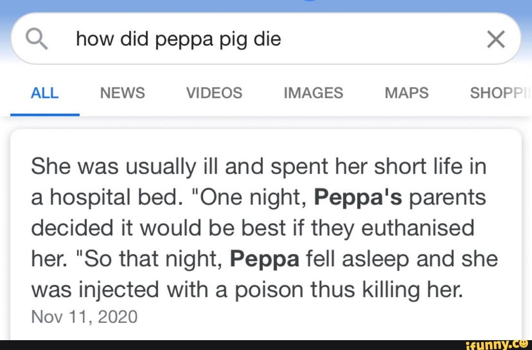 Q how did peppa pig die ALL NEWS VIDEOS IMAGES MAPS SHOP! She was