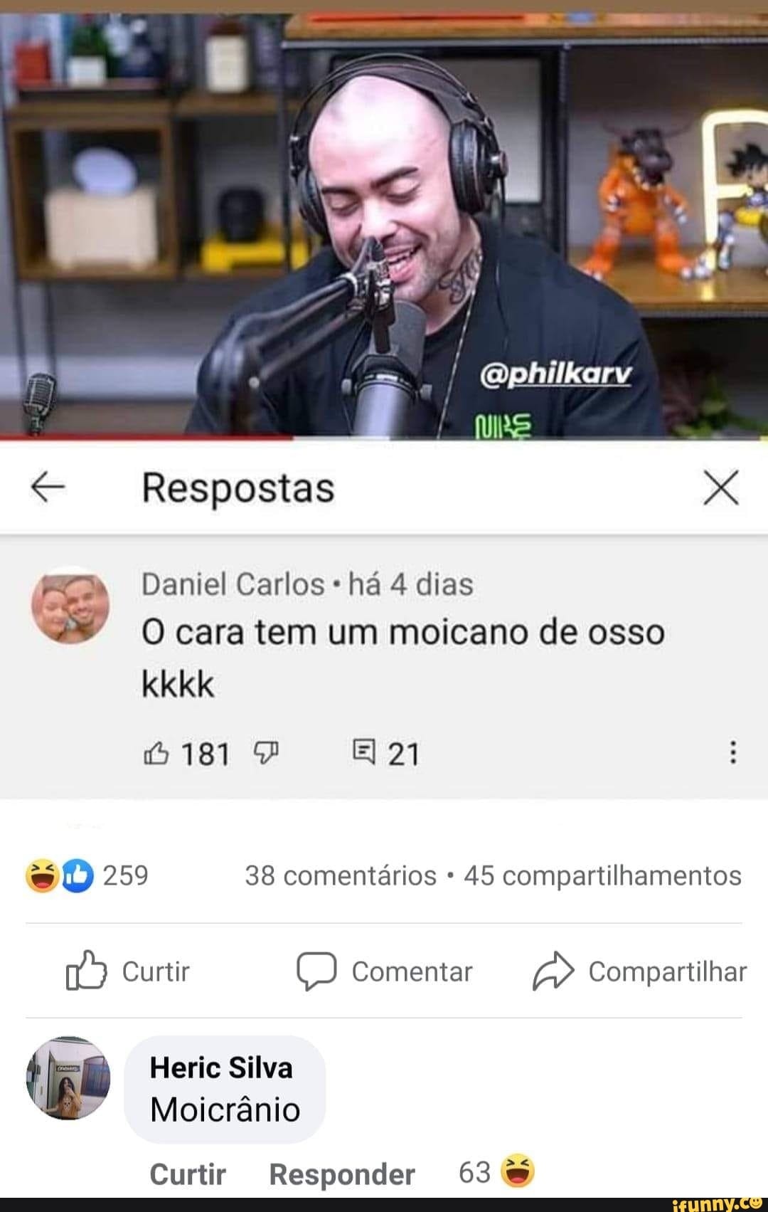 [G) to TAM
Respostas
Daniel Carlos há 4 dias
O cara tem um moicano de osso kkkk
EI 21
ES D 259 38 comentários 45 compartilhamentos
Curtir Comentar > Compartilhar
Heric Silva
Moicrânio
Curtir Responder 63