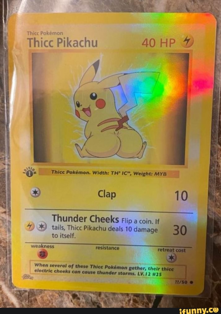 Thicc Pikachu 40 HP Thice Pokmon. Width: TH' IC, Weight: MYB Clap 10 ...