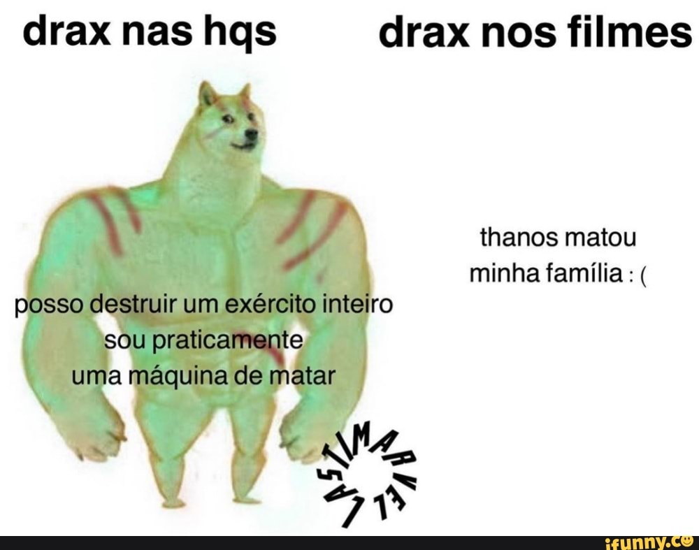 drax nas hqs drax nos filmes
thanos matou
minha família : ( posso destruir um exército inteiro sou pratica te uma máquina de matar